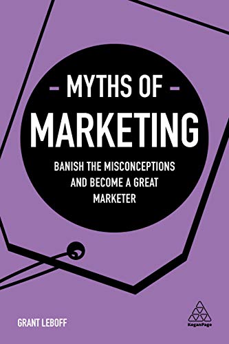 Myths of Marketing Banish the Misconceptions and Become a Great Marketer [Paperback]
