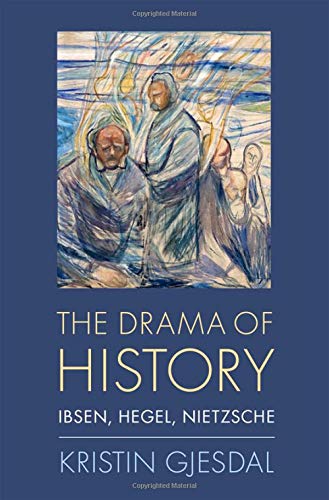 The Drama of History Ibsen, Hegel, Nietzsche [Hardcover]