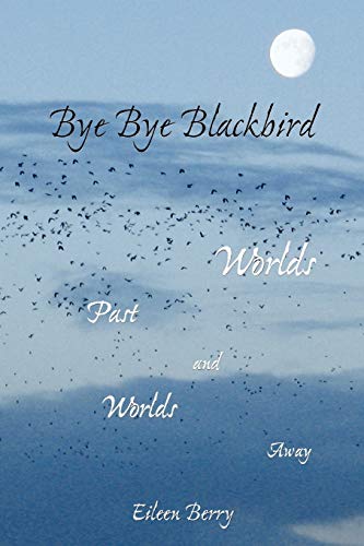 Bye Bye Blackbird  Worlds Past and Worlds Away [Paperback]