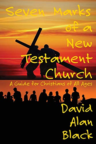 Seven Marks Of A New Testament Church A Guide For Christians Of All Ages [Paperback]