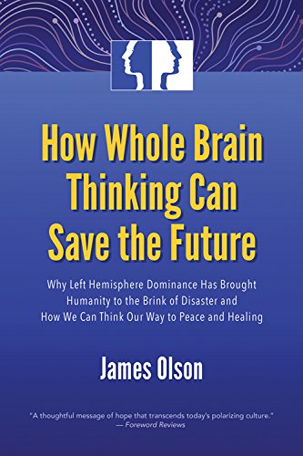 How Whole Brain Thinking Can Save The Future Why Left Hemisphere Dominance Has  [Paperback]