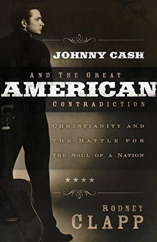 Johnny Cash and the Great American Contradiction Christianity and the Battle fo [Paperback]
