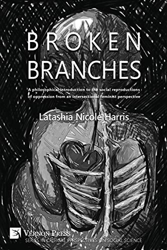 Broken Branches A Philosophical Introduction To The Social Reproductions Of Opp [Paperback]