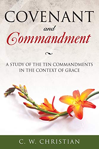 Covenant and Commandment  A Study of the Ten Commandments in the Context of Gra [Unknown]