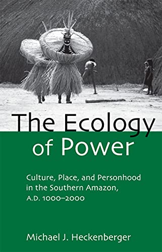 The Ecology of Power Culture, Place and Personhood in the Southern Amazon, AD 1 [Paperback]