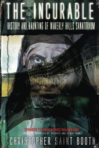 The Incurable History And Haunting Of Waverly Hills Sanatorium (spooked Tv Book [Paperback]