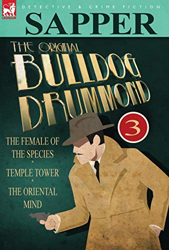 The Original Bulldog Drummond 3-The Female Of The Species, Temple Tower & The O [Hardcover]
