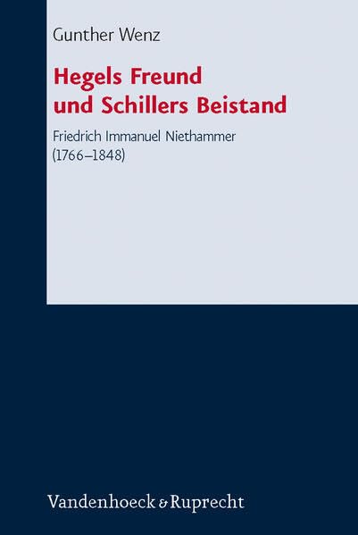 Hegels Freund und Schillers Beistand Friedrich Immanuel Niethammer (1766-1848) [Hardcover]
