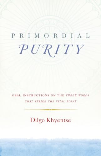 Primordial Purity Oral Instructions on the Three Words That Strike the Vital Po [Paperback]