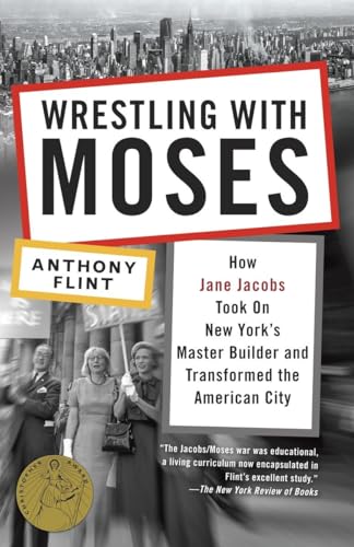 Wrestling with Moses How Jane Jacobs Took On New York's Master Builder and Tran [Paperback]