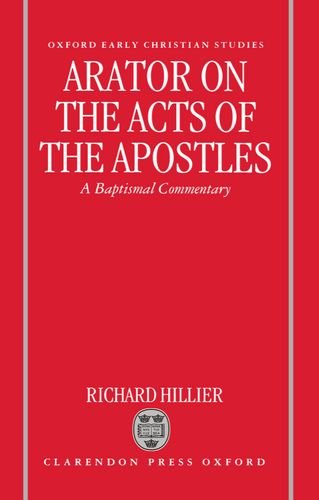 Arator on the Acts of the Apostles A Baptismal Commentary [Hardcover]