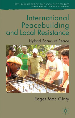 International Peacebuilding and Local Resistance Hybrid Forms of Peace [Hardcover]