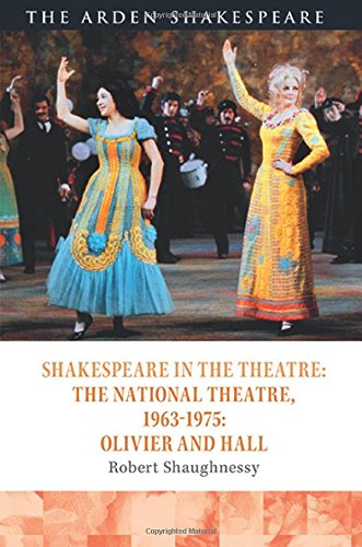 Shakespeare in the Theatre The National Theatre, 19631975 Olivier and Hall [Hardcover]