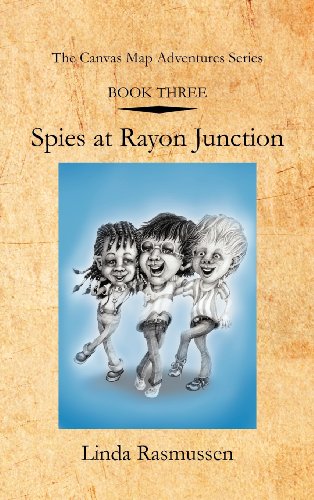 Book Three Spies at Rayon Junction  The Canvas Map Adventures Series [Hardcover]