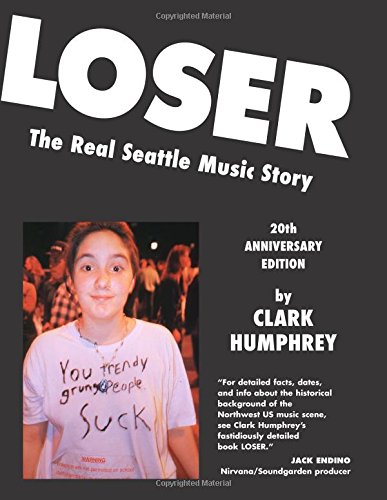 Loser The Real Seattle Music Story 20th Anniversary Edition [Paperback]