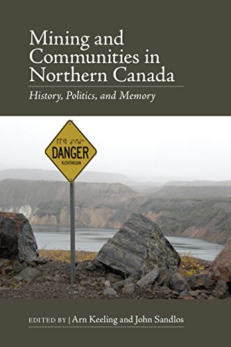 Mining and Communities in Northern Canada History, Politics, and Memory [Paperback]