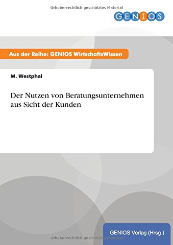 Der Nutzen Von Beratungsunternehmen Aus Sicht Der Kunden (german Edition) [Paperback]
