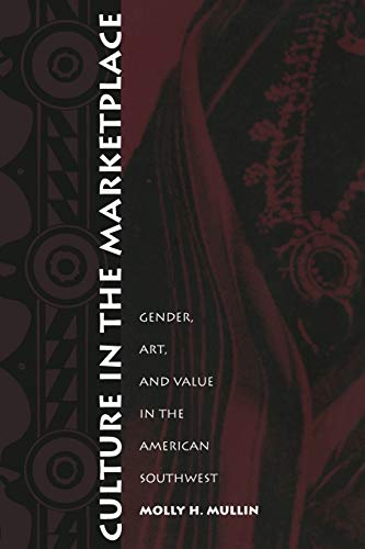 Culture in the Marketplace  Gender, Art, and Value in the American Southwest [Paperback]