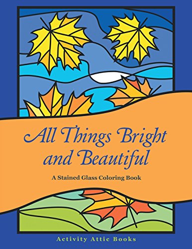 All Things Bright and Beautiful  A Stained Glass Coloring Book [Paperback]