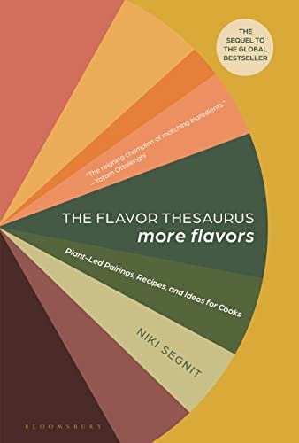 The Flavor Thesaurus More Flavors Plant-Led Pairings, Recipes, and Ideas for C [Hardcover]