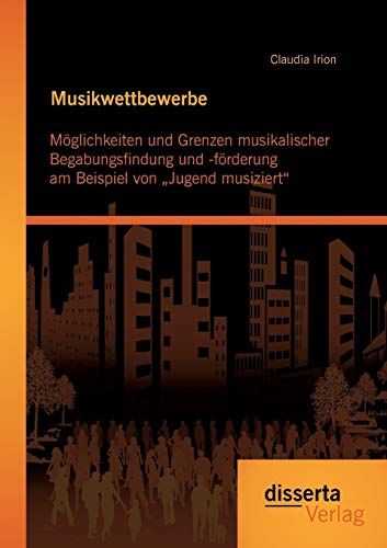 Musikwettbewerbe Mglichkeiten Und Grenzen Musikalischer Begabungsfindung Und - [Paperback]