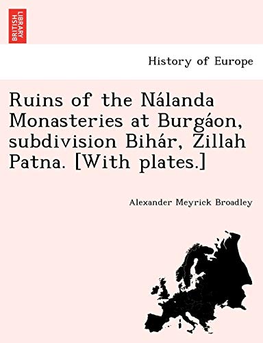 Ruins of the Na'landa Monasteries at Burga'on, Subdivision Biha'r, Zillah Patna. [Paperback]