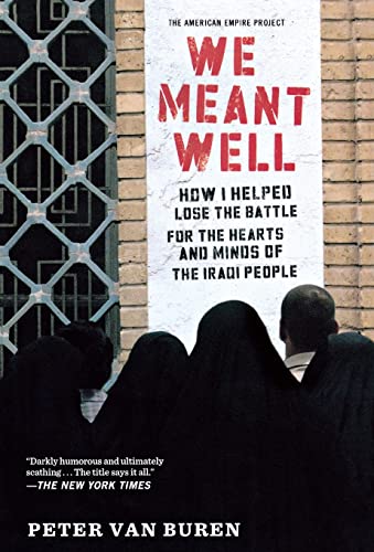 We Meant Well How I Helped Lose the Battle for the Hearts and Minds of the Iraq [Paperback]