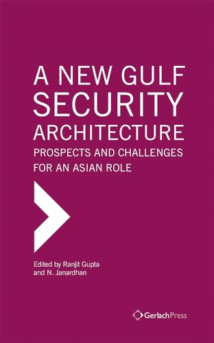 A New Gulf Security Architecture Prospects and Challenges for an Asian Role [Hardcover]