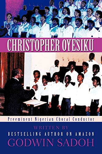 Christopher Oyesiku  Preeminent Nigerian Choral Conductor [Paperback]
