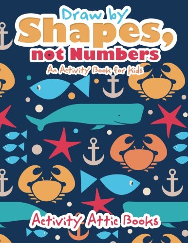 Draw by Shapes, Not Numbers  An Activity Book for Kids [Paperback]