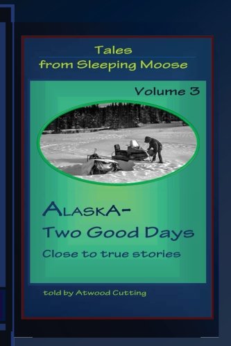 Tales From Sleeping Moose Vol.3 Alaska-Two Good Days (volume 3) [Paperback]