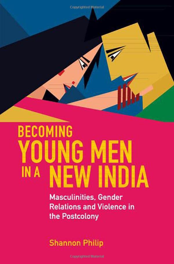 Becoming Young Men in a New India Masculinities, Gender Relations and Violence  [Hardcover]