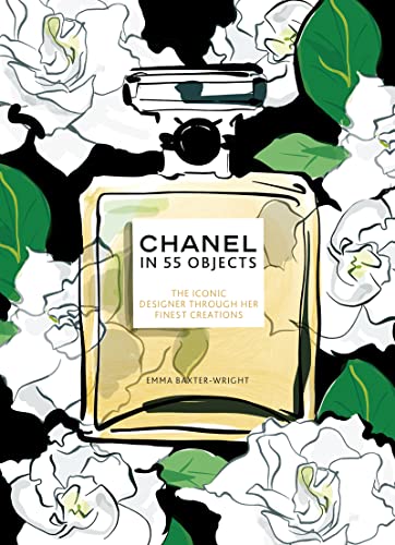 Chanel in 55 Objects The Iconic Designer Through Her Finest Creations [Hardcover]