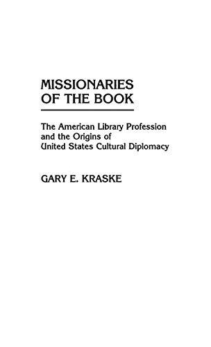 Missionaries of the Book The American Library Profession and the Origins of Uni [Hardcover]