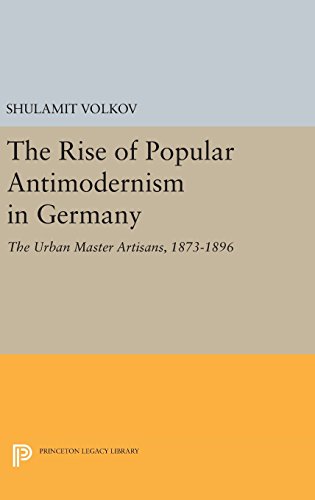 The Rise of Popular Antimodernism in Germany The Urban Master Artisans, 1873-18 [Hardcover]