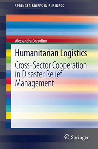 Humanitarian Logistics Cross-Sector Cooperation in Disaster Relief Management [Paperback]