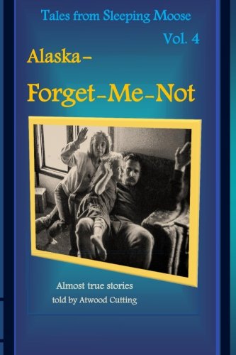 Tales From Sleeping Moose, Volume 4 Alaska- Forget-Me-Not [Paperback]