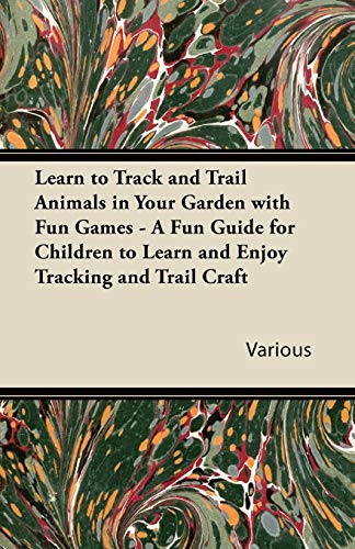 Learn to Track and Trail Animals in Your Garden with Fun Games - a Fun Guide for [Paperback]