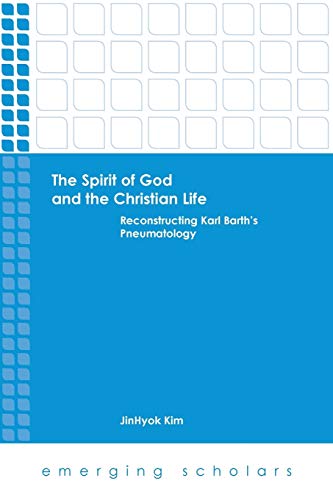 The Spirit Of God And The Christian Life Reconstructing Karl Barth's Pneumatolo [Paperback]
