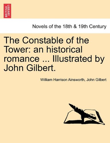 Constable of the Tower  An historical romance ... Illustrated by John Gilbert [Paperback]