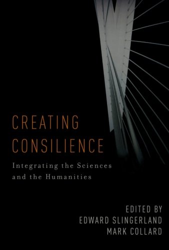 Creating Consilience Integrating the Sciences and the Humanities [Paperback]