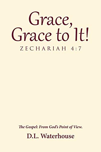 Grace, Grace To It Zechariah 47 The Gospel From Gods Point Of View. [Paperback]