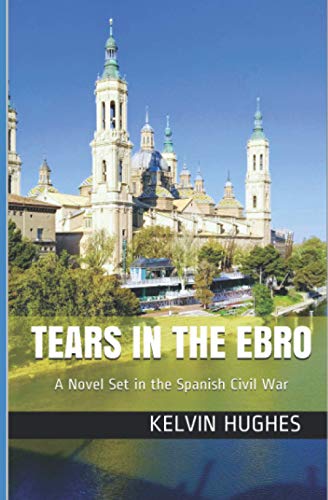 Tears In The Ebro A Novel Set In The Spanish Civil War [Paperback]