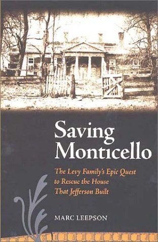 Saving Monticello The Levy Family's Epic Quest To Rescue The House That Jeffers [Paperback]