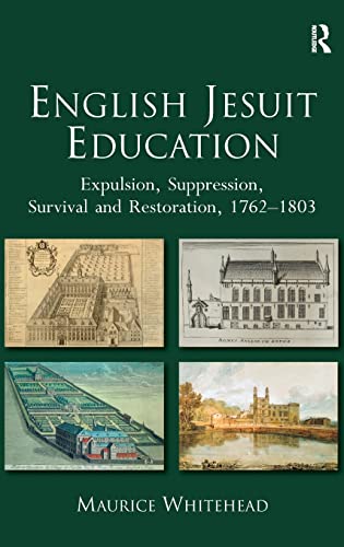 English Jesuit Education Expulsion, Suppression, Survival and Restoration, 1762 [Hardcover]