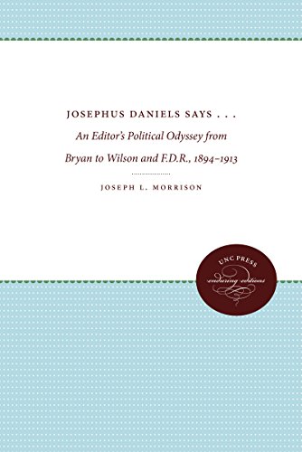Josephus Daniels Says . . . An Editor's Political Odyssey From Bryan To Wilson  [Paperback]