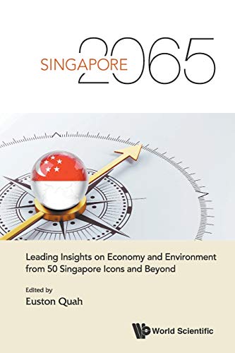 Singapore 2065 Leading Insights On Economy And Environment From 50 Singapore Ic [Paperback]