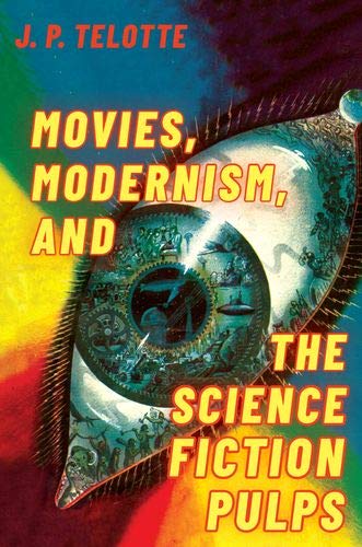 Movies, Modernism, and the Science Fiction Pulps [Paperback]
