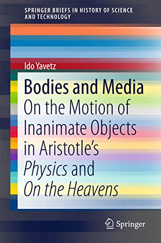 Bodies and Media On the Motion of Inanimate Objects in Aristotles Physics and  [Paperback]