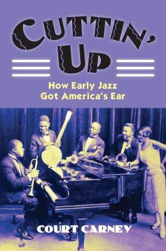 Cuttin' Up How Early Jazz Got America's Ear (cultureamerica) [Paperback]